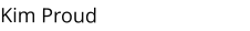Kim Proud