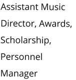 Assistant Music Director, Awards, Scholarship, Personnel Manager