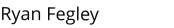 Ryan Fegley