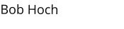 Bob Hoch